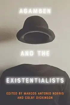 Agamben and the Existentialists, Hardcover/Marcos Antonio Norris