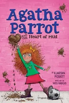 Agatha Parrot and the Heart of Mud, Paperback/Kjartan Poskitt