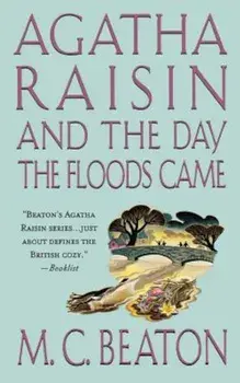 Agatha Raisin and the Day the Floods Came: An Agatha Raisin Mystery, Paperback/M. C. Beaton