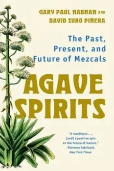 Agave Spirits. The Past, Present, and Future of Mezcals, Paperback/David Suro Pinera