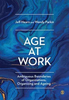 Age at Work. Ambiguous Boundaries of Organizations, Organizing and Ageing, Paperback/Wendy Parkin