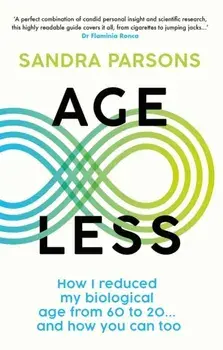 Age Less. How I reduced my biological age from 60 to 20... And how you can too, Paperback/Sandra (Literary Editor) Parsons