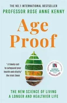 Age Proof. The New Science of Living a Longer and Healthier Life The No 1 International Bestseller, Paperback/Professor Rose Anne Kenny