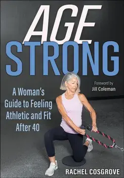 Age Strong. A Woman’s Guide to Feeling Athletic and Fit After 40, Paperback/Rachel Cosgrove