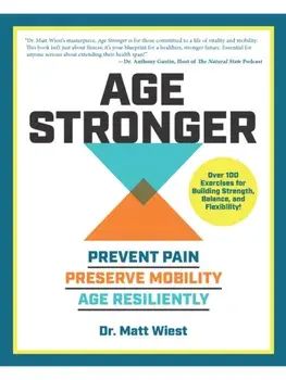 Age Stronger. Prevent Pain. Preserve Mobility. Age Resiliently, Paperback/Matt Wiest