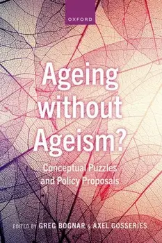 Ageing without Ageism?. Conceptual Puzzles and Policy Proposals, Hardback/***
