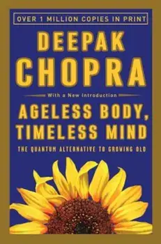 Ageless Body, Timeless Mind: The Quantum Alternative to Growing Old, Paperback/Deepak Chopra