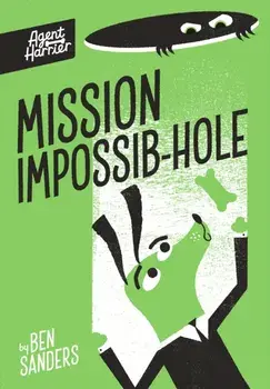 Agent Harrier: Mission Impossib-hole, Paperback/Ben Sanders
