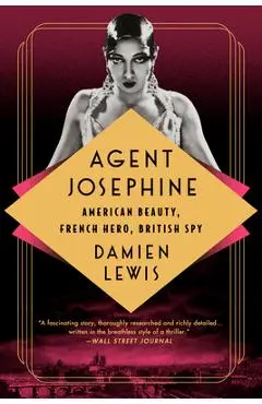 Agent Josephine: American Beauty, French Hero, British Spy - Damien Lewis