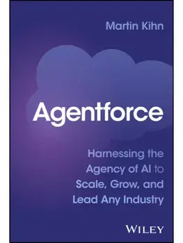 Agentforce. Harnessing the Agency of AI to Scale, Grow, and Lead Any Industry, Hardback/***