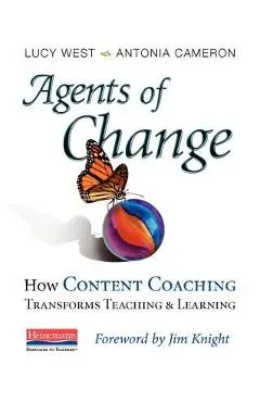 Agents of Change: How Content Coaching Transforms Teaching and Learning - Lucy West