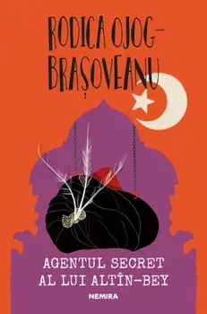 Agentul secret al lui Altin-Bey. Al doilea roman din seriaLogofatul Andronic/Rodica Ojog-Brasoveanu