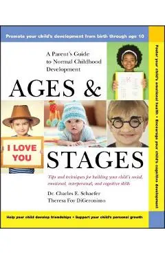 Ages and Stages: A Parent's Guide to Normal Childhood Development - Charles E. Schaefer