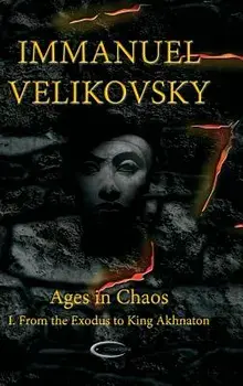 Ages in Chaos I: From the Exodus to King Akhnaton, Hardcover/Immanuel Velikovsky