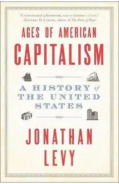 Ages of American Capitalism: A History of the United States - Jonathan Levy
