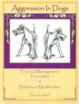 Aggression in Dogs: Practical Management, Prevention and Behavior Modification, Paperback/Brenda Aloff