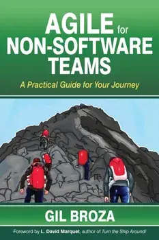 Agile for Non-Software Teams: A Practical Guide for Your Journey, Paperback/Gil Broza