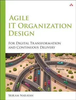 Agile It Organization Design: For Digital Transformation and Continuous Delivery, Paperback/Sriram Narayan