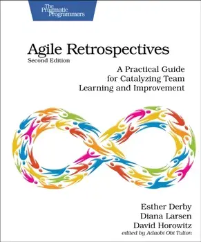 Agile Retrospectives, Second Edition. A Practical Guide for Catalyzing Team Learning and Improvement, 2 ed, Paperback/David Horowitz