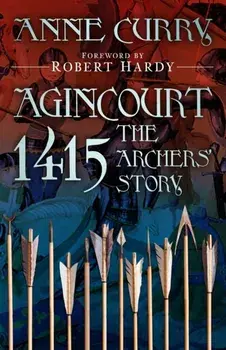Agincourt 1415: The Archers' Story. New ed, Paperback/Anne Curry