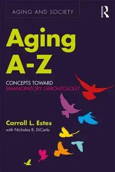 Aging A-Z: Concepts Toward Emancipatory Gerontology, Paperback/Carroll L. Estes