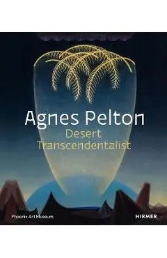 Agnes Pelton: Desert Transcendentalist - Gilbert Vicario