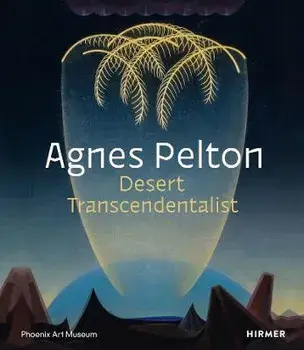 Agnes Pelton. Desert Transcendentalist, Hardback/***