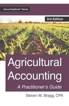 Agricultural Accounting: Third Edition - Steven M. Bragg