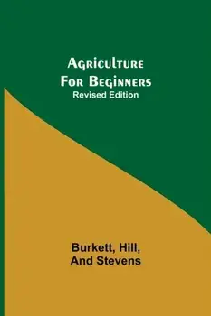 Agriculture for Beginners; Revised Edition, Paperback/Burkett Hill
