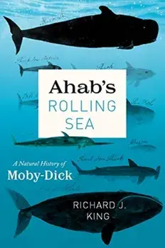 Ahab's Rolling Sea. A Natural History of Moby-Dick, Paperback/Richard J King