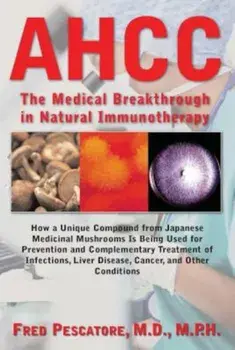 AHCC: Japan's Medical Breakthrough in Natural Immunotherapy, Paperback/Fred Pescatore