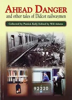AHEAD DANGER. and other tales of Didcot railwaymen, Paperback/Patrick Kelly & Will Adams