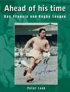 Ahead of his time. Roy Francis and Rugby League, Paperback/Peter Lush