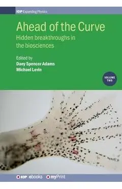 Ahead of the Curve: Volume 2: Hidden breakthroughs in the biosciences - Michael Levin