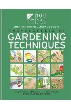 AHS Encyclopedia of Gardening Techniques: A Step-By-Step Guide to Basic Skills Every Gardener Needs - The American Horticultural Society