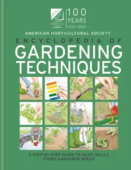 AHS Encyclopedia of Gardening Techniques: A Step-By-Step Guide to Basic Skills Every Gardener Needs, Hardcover/The American Horticultural Society