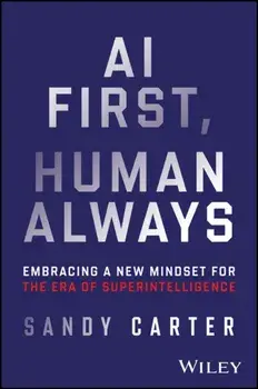 AI First, Human Always. Embracing a New Mindset for the Era of Superintelligence, Hardback/Sandy Carter