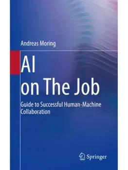 AI on The Job. Guide to Successful Human-Machine Collaboration, 1st ed. 2022, Paperback/Andreas Moring
