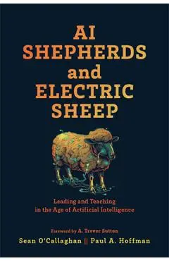 AI Shepherds and Electric Sheep: Leading and Teaching in the Age of Artificial Intelligence - Sean O'callaghan