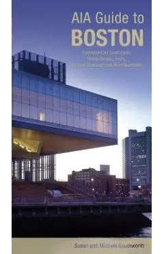 Aia Guide to Boston: Contemporary Landmarks, Urban Design, Parks, Historic Buildings and Neighborhoods - Michael Southworth