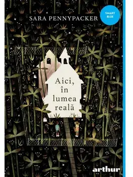 Aici, in lumea reala/Sara Pennypacker