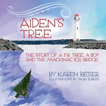 Aiden's Tree: The Story of a Fir Tree, a Boy and the Mackinac Ice Bridge, Paperback/Karen Rieser