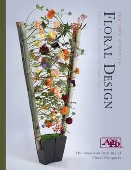 AIFD Guide to Floral Design: Terms, Techniques and Traditions, Spiral Bound/American Institute of Floral Designers
