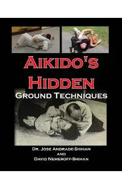 Aikido's Hidden Ground Techniques - David B. Nemeroff