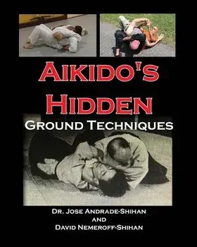 Aikido's Hidden Ground Techniques, Paperback/David B. Nemeroff