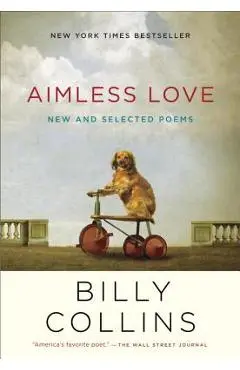 Aimless Love: New and Selected Poems - Billy Collins