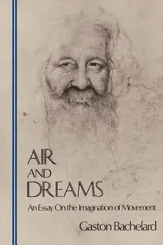 Air and Dreams: An Essay on the Imagination of Movement, Paperback/Gaston Bachelard