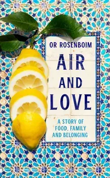 Air and Love. A Story of Food, Family and Belonging, Hardback/Or Rosenboim