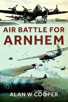 Air Battle for Arnhem, Paperback/Alan W Cooper