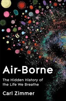 Air-Borne. The Hidden History of the Life We Breathe, Hardback/Carl Zimmer